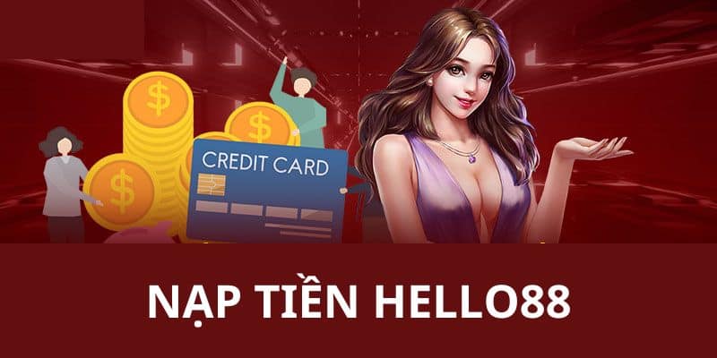 Các bước nạp tiền HELLO88 cụ thể cho thành viên