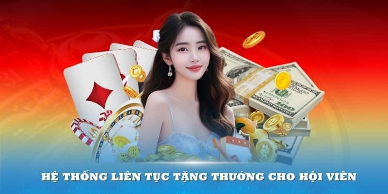 Hệ thống liên tục tặng thưởng cho hội viên tham gia