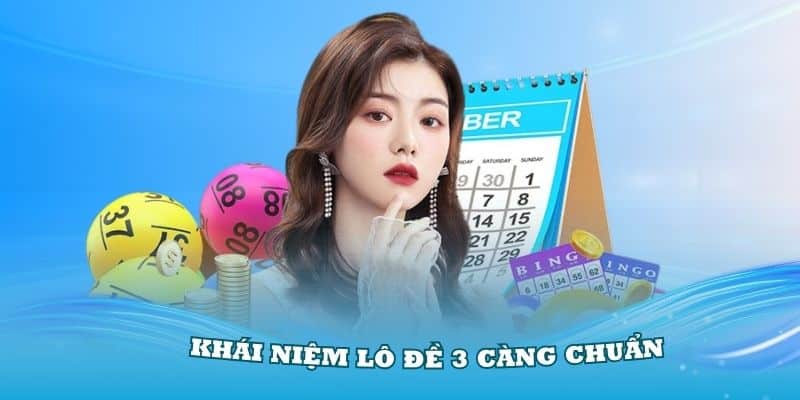 Tìm hiểu khái niệm lô đề 3 càng chuẩn