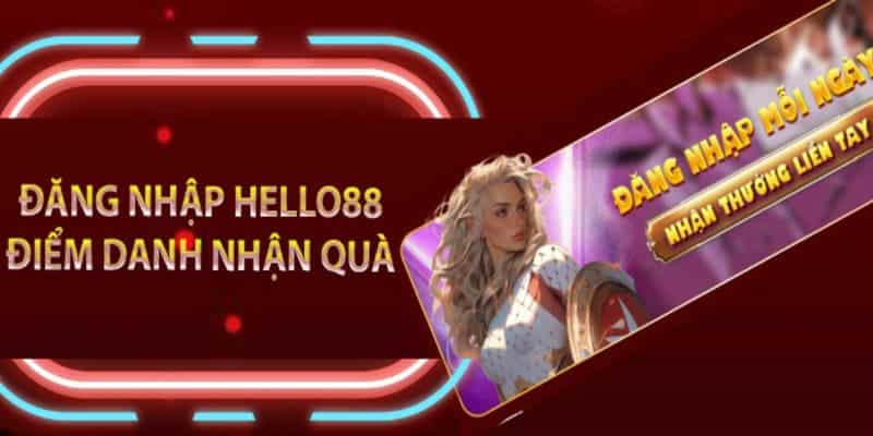 Ưu đãi điểm danh nhận ngay quà khủng cùng Hello88